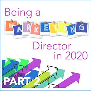 Being a Marketing Director in 2020 is Easier than Ever â€“ Part 2